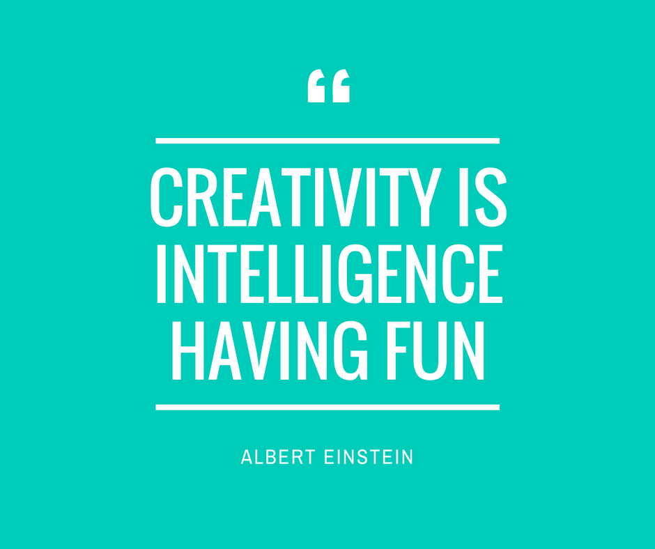 creativity is intelligence having fun